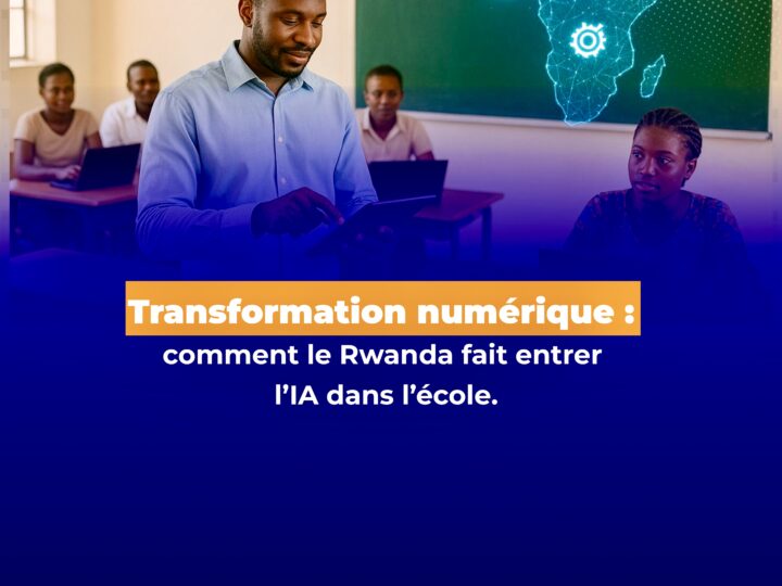 Transformation numérique : comment le Rwanda fait entrer l’IA dans l’école