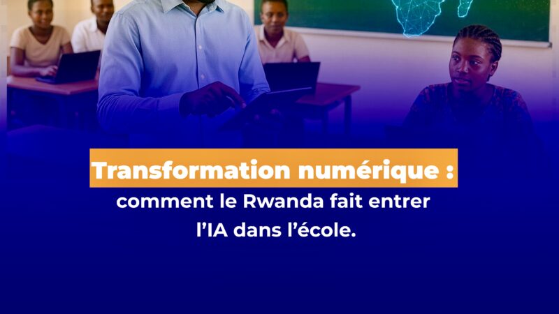 Transformation numérique : comment le Rwanda fait entrer l’IA dans l’école